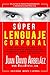 Súper Lenguaje Corporal: Secretos de comunicación no verbal para liderar en el trabajo, atraer al sexo opuesto, detectar el engaño y más (Super Lenguaje Corporal nº 1) (Spanish Edition)