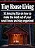Tiny House Living: 50 Amazing Tips on How to Make the Most out of Your Small House and Stay Organized: (Tiny House, Small Living Space, Small, Tiny, De-Clutter, Organize, DIY)