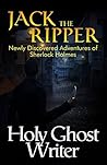 Jack The Ripper: Newly Discovered Adventures of Sherlock Holmes