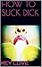 HOW TO SUCK DICK
