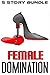 Female Domination- 5 storu bundle pack Volume 1 (Female Domination Bundle Series)