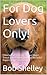 For Dog Lovers Only!: Filled with Photos! Trivia! Famous Dogs! Jokes! Poetry! World Records! Expert Advice and more!