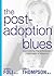 The Post-Adoption Blues: Overcoming the Unforseen Challenges of Adoption