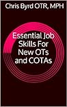 Essential Job Skills For New OTs and COTAs Essential Job Skills For New OTs and COTAs