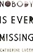 Nobody Is Ever Missing