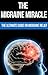 The Migraine Miracle: The U...
