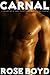 Carnal: A Collection of Rose Boyd's Finest Erotic Short Stories