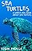 Sea Turtles: A Simple Kids Book About Sea Turtles - Fun Facts & Pictures About These Amazing Sea Creatures