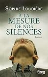 À la mesure de nos silences by Sophie Loubière