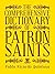 The Comprehensive Dictionary of Patron Saints