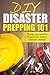 DIY Disaster Prepping 101: Things You Need to Prepare for Before Disaster Strikes! (Disaster Prepping, Survival Essentials, Disaster Preparedness, Prepping ... Prepping, DIY, Practical Preppers)