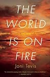 The World is on Fire by Joni Tevis