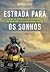Estrada para os sonhos - O que uma expedição pelos 5 continentes nos ensina sobre realizar nossos maiores projetos