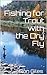 Fishing for Trout with the Dry Fly by Ron Giles