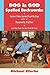 Dog is God Spelled Backwards: Lessons I Have Learned From My Dogs About My Heavenly Father (And Other Stories That Have Struck My Fancy)