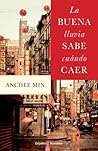 La buena lluvia sabe cuándo caer by Anchee Min La buena lluvia sabe cuándo caer by Anchee Min