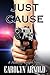 Just Cause by Carolyn Arnold