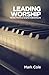 Leading Worship by Mark Cole