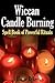 Wiccan Candle Burning: Spell Book of Powerful Magick Rituals using Fire