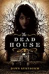The Dead House by Dawn Kurtagich