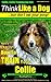 Collie, Collie Training AAA AKC | Think Like a Dog ~ But Don’t Eat Your Poop! | Collie Breed Expert Training |: Here's EXACTLY How To TRAIN Your Collie