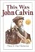 This Was John Calvin