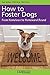 How To Foster Dogs - From Homeless To Homeward Bound