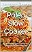 Paleo Slow Cooker: 70+ Healthy and Delicious Paleo Slow Cooker Recipes for a Paleo Diet
