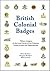 British Colonial Badges: Military Insignia of the Land Forces of the Colonies, Protectorates and Dependencies