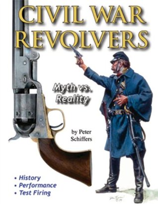Civil War Revolvers: Myth vs. Reality (Paperback)