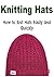 Knitting Hats: How to Knit Hats Easily and Quickly: (Knitting Hats - Knitting Patterns - Knitting for Beginners - Crochet)