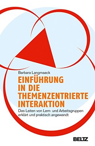 Einführung in die Themenzentrierte Interaktion (TZI): Das Leiten von Lern- und Arbeitsgruppen erklärt und praktisch angewandt (Beltz Taschenbuch / Psychologie)