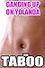 Ganging Up On Yolanda (A Taboo Forbidden Erotic Tale) (Banging The Brat, Man Of The House Book 1)