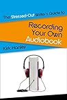 Book cover for The Stressed-Out Writer's Guide to Recording Your Own Audiobook (Stressed-Out Writer's Guides)