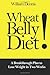Wheat Belly Diet: A Breakthrough Plan to Lose Weight in Two Weeks