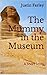 The Mummy in the Museum by Justin Farley