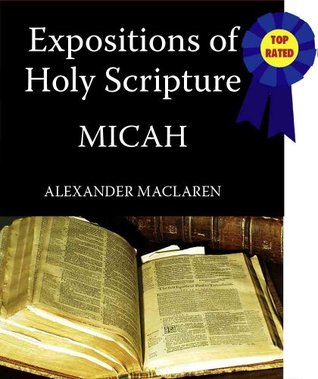 MacLaren's Expositions of Holy Scripture-The Book of Micah (Annotated) (MacLaren's Expositions of Holy Scripture-Old Testament 28)