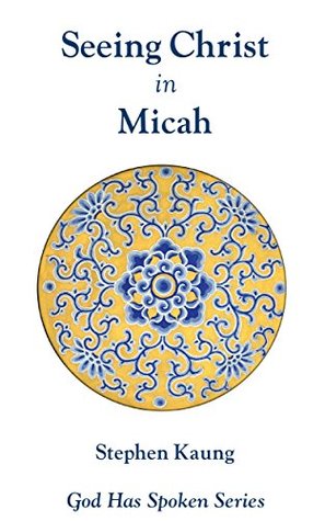 Seeing Christ in Micah: Who is a God Like unto Thee? (God Has Spoken - Seeing Christ in the Old Testament Book 34)