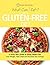 What Can I Eat On A Gluten-Free Diet?: A Quick Start Guide To Going Gluten-Free. Lose Weight, Feel Great and Increase Your Energy! PLUS Over 100 Delicious Gluten-Free Recipes