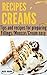 ## CREAMS RECIPES - Preparing delicious creams and mousses: Tips and recipes for preparing creams and mousses (Books Group #2: Fillings/Mousse/Cream easy Book 1)