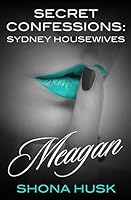 Secret Confessions: Sydney Housewives - Meagan