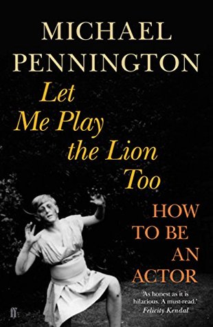 Let Me Play the Lion Too: How to be an Actor (Kindle Edition)