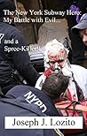 The New York Subway Hero: My Battle with Evil...and a Spree-Killer!!