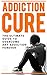 ADDICTION CURE : The Ultimate Guide To Overcome Any Addiction Forever