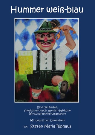 Hummer weiß-blau: Eine bierernste, friesisch-erotisch, göttlich-bairische Wirtschaftskrimiromansatire - Mit deutschen Untertiteln