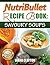 NutriBullet Recipe Book: Savoury Soups! 71 Delicious, Healthy & Exquisite Soups and Sauces for your NutriBullet (UK)