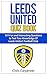 Leeds United Quiz Book: 202...