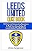 Leeds United Quiz Book: 2024/25 Season Edition