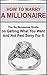 How To Marry A Millionaire: The No Nonsense Guide on Getting What You Want And Not Feel Sorry For It