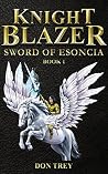 Knight Blazer: Sword of Esoncia: Book 1 Knight Blazer: Sword of Esoncia: Book 1